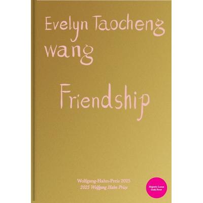 Evelyn Taocheng Wang. Friendship, Gebundene Ausgabe von Evelyn Taocheng Wang, König, Walther, 978-3-7533-0858-6