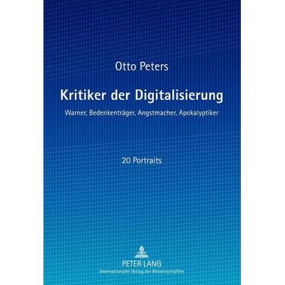 Kritiker der Digitalisierung, Taschenbuch von Otto Peters, Peter Lang GmbH, Internationaler Verlag der Wissenschaften, 978-3-631-62507-1