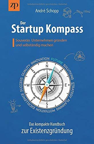 André Schopp - Der Startup Kompass - Das kompakte Handbuch zur Existenzgründung: Souverän Unternehmen gründen und selbständig machen - Preis vom 09.10.2026 07:28:09 h