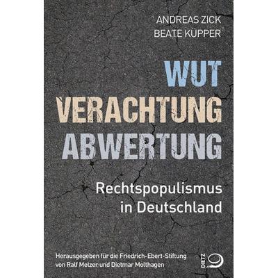 Wut, Verachtung, Abwertung, Taschenbuch von Andreas Zick,Beate Küpper, Verlag J.H.W. Dietz Nachf. GmbH