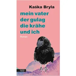 Mein Vater, der Gulag, die Krähe und ich, Belletristik von Kaśka Bryla