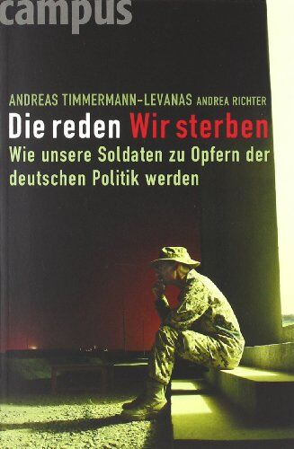 Andreas Timmermann-Levanas - Die reden - Wir sterben: Wie unsere Soldaten zu Opfern der deutschen Politik werden - Preis vom 09.10.2026 07:28:09 h