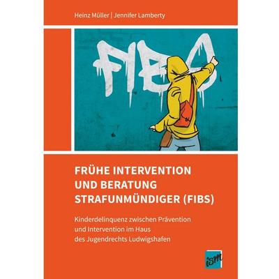 Frühe Intervention und Beratung Strafunmündiger (FIBS), Taschenbuch von Heinz Müller,Jennifer Lamberty, Institut für Sozialpädagogische Forschung