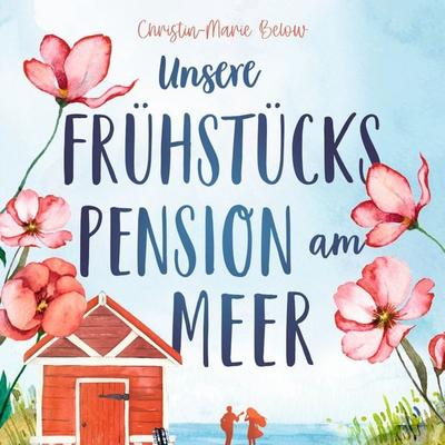 Unsere Frühstückspension am Meer - Christin-Marie Below, Audio, 9789527629086