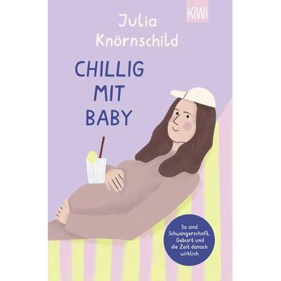 Chillig mit Baby, Taschenbuch von Julia Knörnschild, Kiepenheuer & Witsch