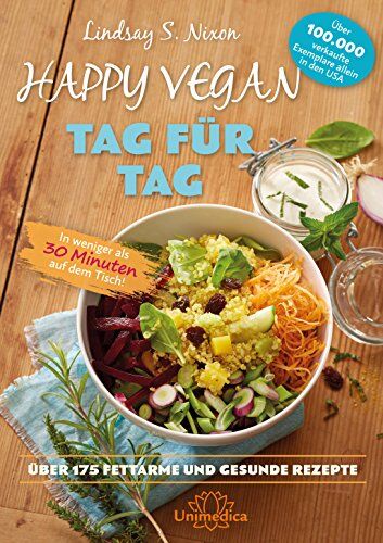 Nixon, Lindsay S. - Happy Vegan Tag für Tag: In weniger als 30 Minuten auf dem Tisch - über 175 fettarme und gesunde Rezepte - Preis vom 30.09.2026 09:01:18 h
