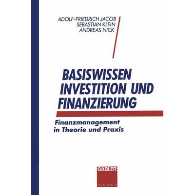 Basiswissen Investition und Finanzierung, Taschenbuch von Adolf-Friedrich Jacob,Sebastian Klein,Andreas Nick, Betriebswirtschaftlicher Verlag Gabler,