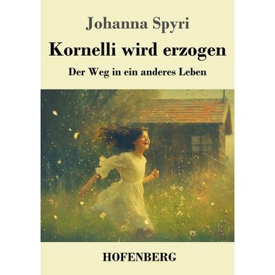 Kornelli wird erzogen, Taschenbuch von Johanna Spyri, Henricus - Edition Deutsche Klassik, 978-3-7437-5038-8
