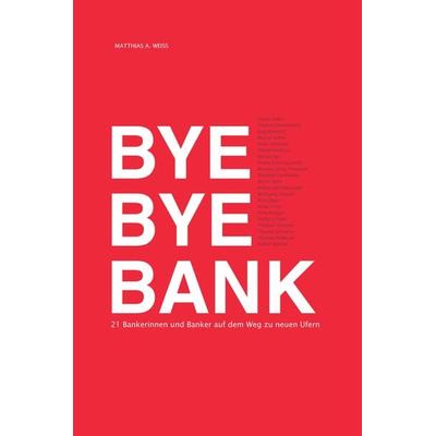 Bye Bye Bank, Gebundene Ausgabe von Matthias A. Weiss, Praxis Hokairos, 978-3-9524666-0-5
