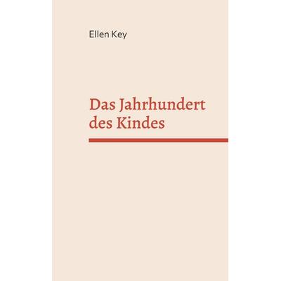 Das Jahrhundert des Kindes, Taschenbuch von Ellen Key, BoD – Books on Demand, 978-3-7562-0825-8