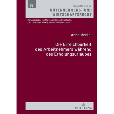 Die Erreichbarkeit des Arbeitnehmers während des Erholungsurlaubs, Gebundene Ausgabe von Anna Sophie Merkel, Peter Lang GmbH, Internationaler Verlag