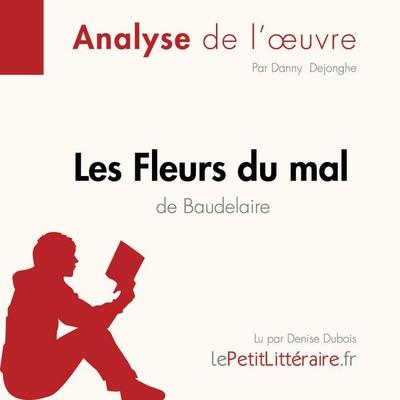 Les Fleurs du mal de Baudelaire (Analyse de l'oeuvre) - LePetitLitteraire,Danny Dejonghe,Larissa Duval, Audio, 9782808030229