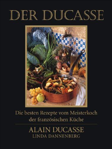 Alain Ducasse - Der Ducasse: Die besten Rezepte vom Meisterkoch der französischen Küche - Preis vom 02.10.2026 23:42:20 h