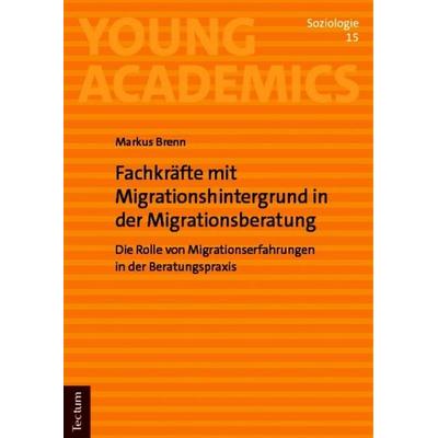 Fachkräfte mit Migrationshintergrund in der Migrationsberatung, Taschenbuch von Markus Brenn, Tectum Wissenschaftsverlag, 978-3-689-00537-5