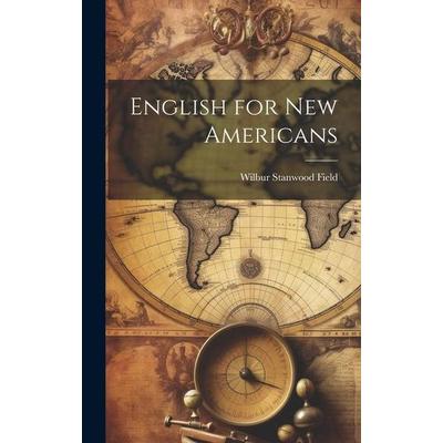 English for new Americans, Gebundene Ausgabe von Wilbur Stanwood Field, Creative Media Partners, LLC, 978-1-01-991692-6