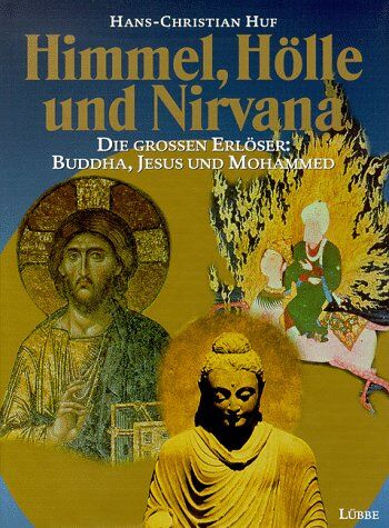 Hans-Christian Huf - Himmel, Hölle und Nirvana. Die großen Erlöser: Buddha, Jesus und Mohammed - Preis vom 09.10.2026 07:28:09 h