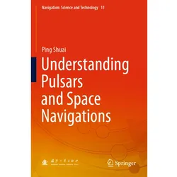 Understanding Pulsars and Space Navigations, Fachbücher von Ping Shuai