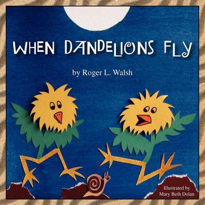 When Dandelions Fly, Taschenbuch von Roger L. Walsh, Xlibris, 978-1-4535-0871-8