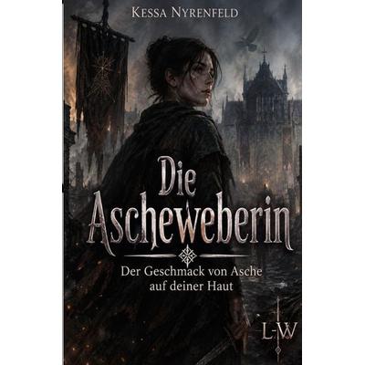 Die Ascheweberin - Der Geschmack von Asche auf deiner Haut, Taschenbuch von Kessa Nyrenfeld, Epubli, 978-3-565-58380-5