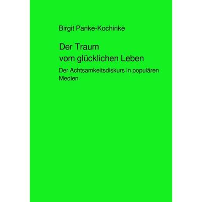 Der Traum vom glücklichen Leben, Taschenbuch von Birgit Panke-Kochinke, Epubli, 978-3-7598-0760-1