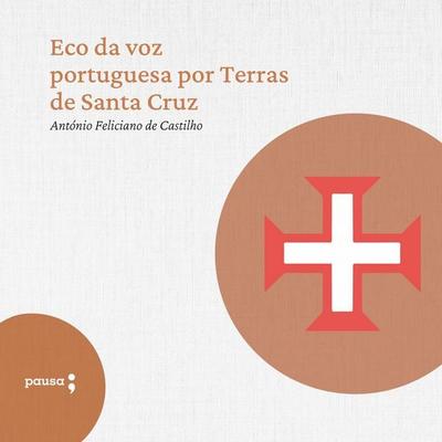 Eco da voz portuguesa por Terras de Santa Cruz - António Feliciano de Castilho, Audio, 9786550704612