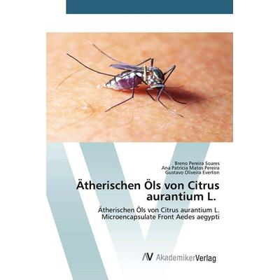Ätherischen Öls von Citrus aurantium L., Taschenbuch von Breno Pereira Soares,Ana Patrícia Matos Pereira,Gustavo Oliveira Everton, AV