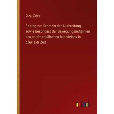 Beitrag zur Kenntnis der Ausbreitung, sowie besonders der Bewegungsrichtlinien des nordeuropäischen Inlandeises in diluvialer Zeit, Taschenbuch von
