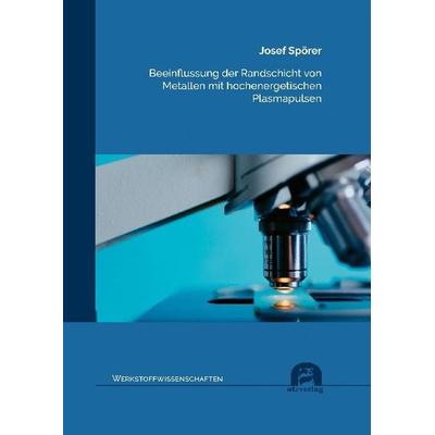 Beeinflussung der Randschicht von Metallen mit hochenergetischen Plasmapulsen, Taschenbuch von Josef Spörer, Utzverlag GmbH, 978-3-8316-8363-5
