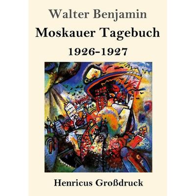 Moskauer Tagebuch (Großdruck), Taschenbuch von Walter Benjamin, Henricus - Edition Deutsche Klassik, 978-3-8478-5897-3