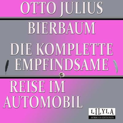 Die komplette empfindsame Reise im Automobil - Friedrich Frieden,Otto Julius Bierbaum, Audio, 9783969789209