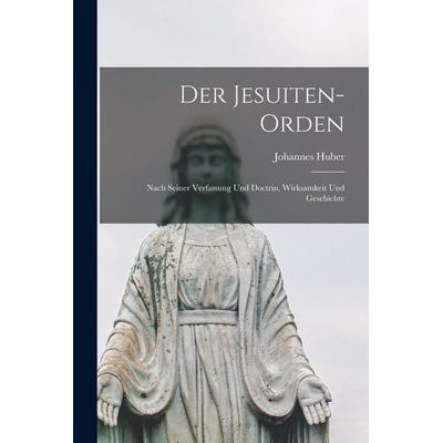 Der Jesuiten-Orden, Taschenbuch von Johannes Huber, Legare Street Press, 978-1-01-851478-9