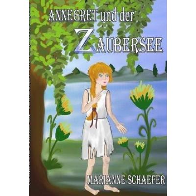 Annegret und der Zaubersee, Taschenbuch von Marianne Schaefer, Epubli, 978-3-7450-7283-9