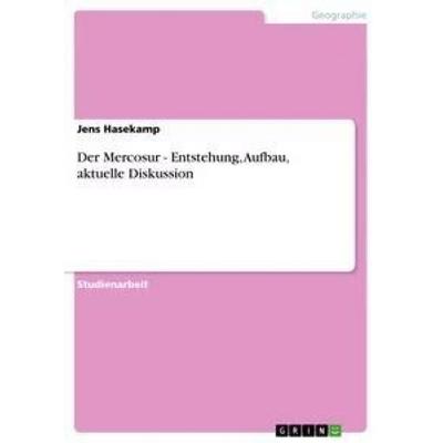 Der Mercosur - Entstehung, Aufbau, aktuelle Diskussion, Taschenbuch von Jens Hasekamp, GRIN, 978-3-640-91697-9
