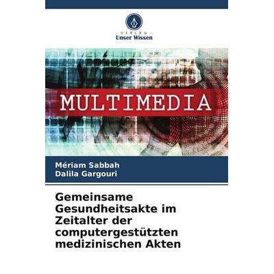 Gemeinsame Gesundheitsakte im Zeitalter der computergestützten medizinischen Akten, Taschenbuch von Mériam Sabbah,Dalila Gargouri, Verlag Unser