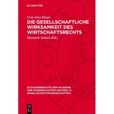 Die gesellschaftliche Wirksamkeit des Wirtschaftsrechts, Gebundene Ausgabe von Uwe-Jens Heuer, De Gruyter, 978-3-11-274426-0