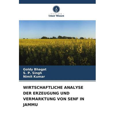 WIRTSCHAFTLICHE ANALYSE DER ERZEUGUNG UND VERMARKTUNG VON SENF IN JAMMU, Taschenbuch von Goldy Bhagat,S. P. Singh,Nimit Kumar, Verlag Unser Wissen,