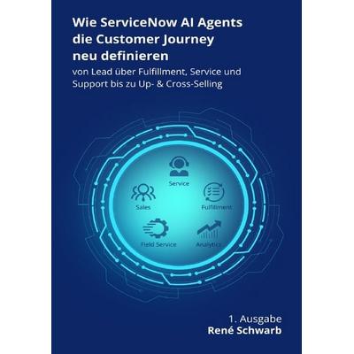 Wie ServiceNow AI Agents die Customer Journey neu definieren, Taschenbuch von René Schwarb, Epubli, 978-3-565-02593-0