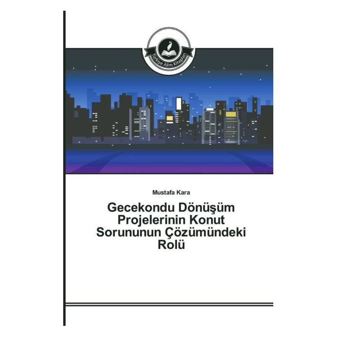 Türkiye Alim Kitaplar Gecekondu Dönüsüm Projelerinin Konut Sorununun Çözümündeki Rolü (Türkisch, Softcover, Mustafa Kara) (51359120)