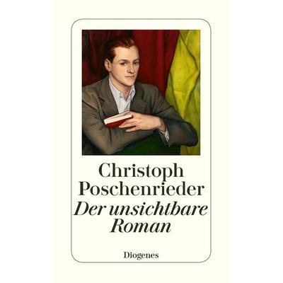 Der unsichtbare Roman, Taschenbuch von Christoph Poschenrieder, Diogenes Verlag AG