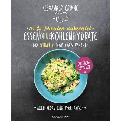 In 20 Minuten zubereitet: Essen ohne Kohlenhydrate, Taschenbuch von Alexander Grimme, Goldmann, 978-3-442-17761-5