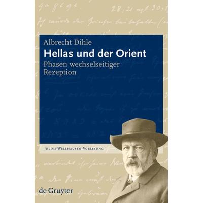 Hellas und der Orient, Gebundene Ausgabe von Albrecht Dihle, De Gruyter, 978-3-11-021956-2