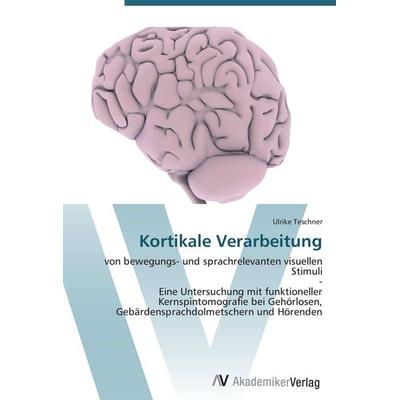 Kortikale Verarbeitung, Taschenbuch von Ulrike Teschner, AV Akademikerverlag, 978-3-639-43814-7