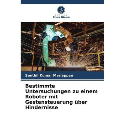 Bestimmte Untersuchungen zu einem Roboter mit Gestensteuerung über Hindernisse, Taschenbuch von Senthil Kumar Mariappan, Verlag Unser Wissen,