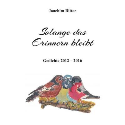 Solange das Erinnern bleibt, Taschenbuch von Joachim Ritter, Epubli, 978-3-7418-0157-0
