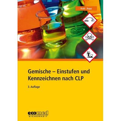 Gemische - Einstufen und Kennzeichnen nach CLP, Taschenbuch von Lutz Roth,Gabriele Rupp, Ecomed-Storck, 978-3-609-65198-9