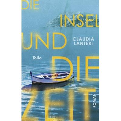 Die Insel und die Zeit, Gebundene Ausgabe von Claudia Lanteri, Folio, 978-3-85256-917-8