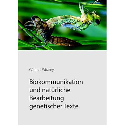 Biokommunikation und natürliche Bearbeitung genetischer Texte, Gebundene Ausgabe von Günther Witzany, BoD – Books on Demand, 978-3-8423-0475-8