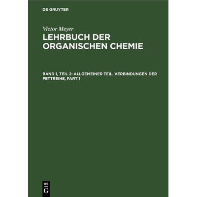 Allgemeiner Teil. Verbindungen der Fettreihe, Gebundene Ausgabe von , De Gruyter, 978-3-11-246369-7
