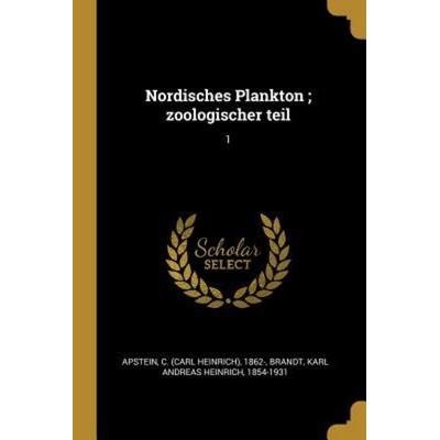 Nordisches Plankton; Zoologischer Teil: 1, Taschenbuch von C. Apstein,Karl Andreas Heinrich Brandt, Creative Media Partners, LLC, 978-0-274-69962-9
