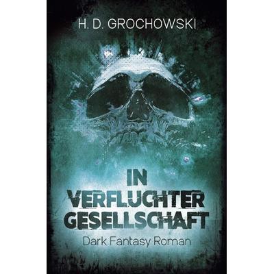 In verfluchter Gesellschaft, Taschenbuch von H. D. Grochowski, Epubli, 978-3-7565-3611-5